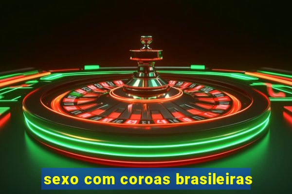 sexo com coroas brasileiras